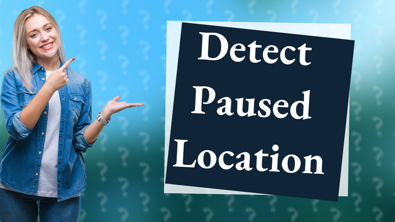 Detect Paused Location