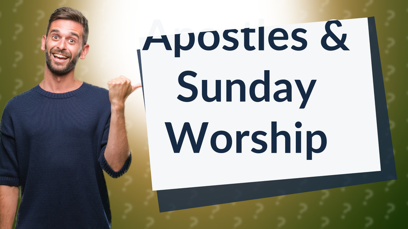Apostles & Sunday Worship
