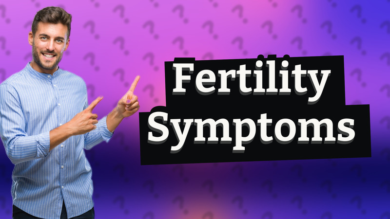 Fertility Symptoms