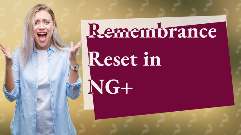 Remembrance Reset in NG+