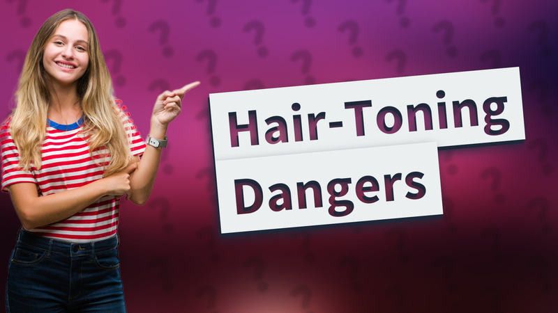 Hair-Toning Dangers