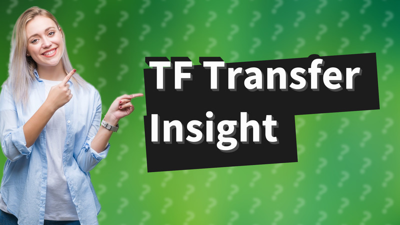 TF Transfer Insight