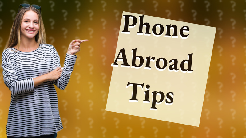 Phone Abroad Tips