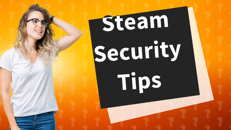 Steam Security Tips