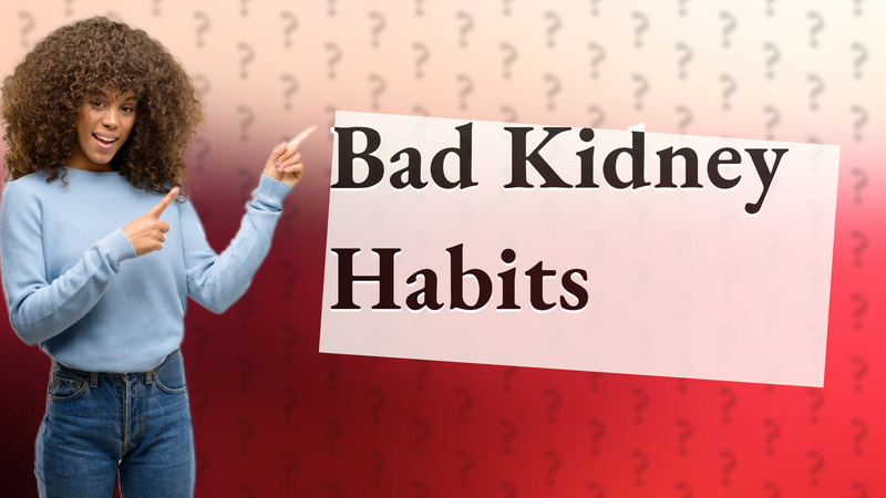 Bad Kidney Habits