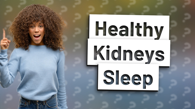 Healthy Kidneys Sleep