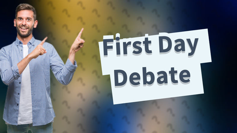 First Day Debate