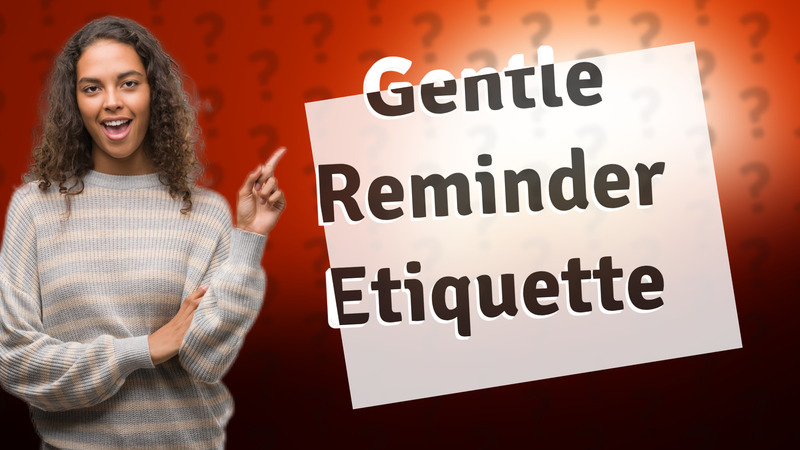 Gentle Reminder Etiquette