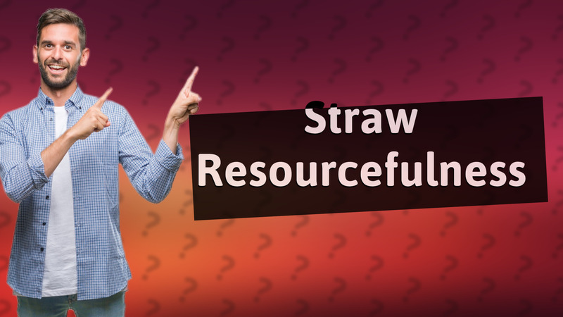 Straw Resourcefulness