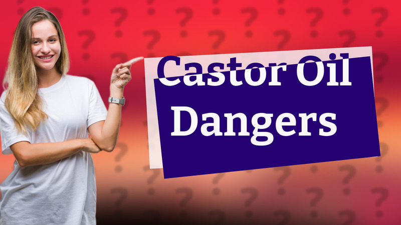 Castor Oil Dangers