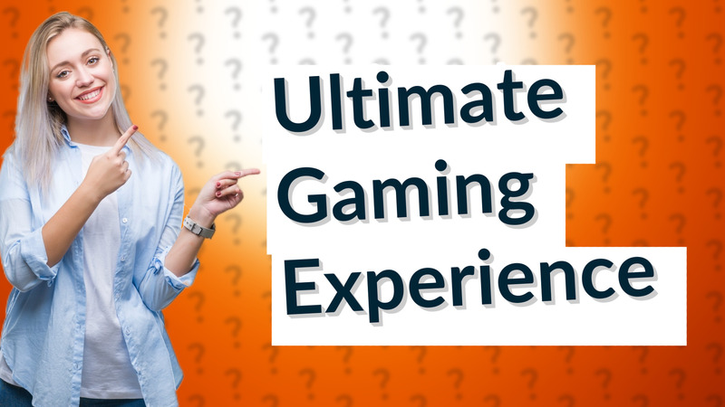 Ultimate Gaming Experience