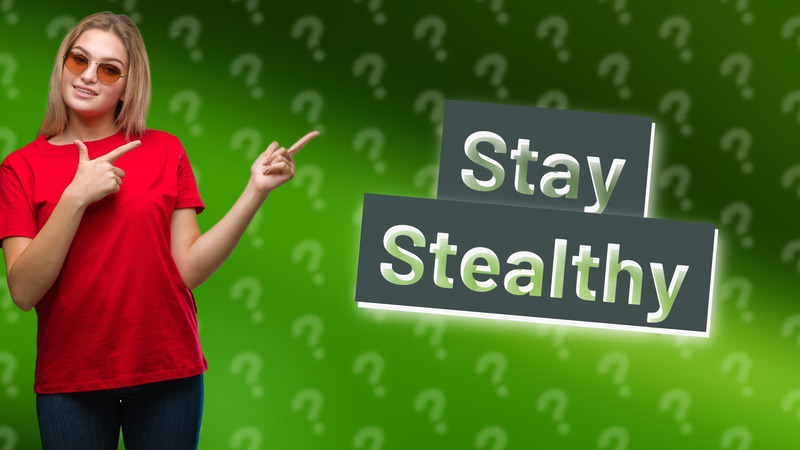 Stay Stealthy