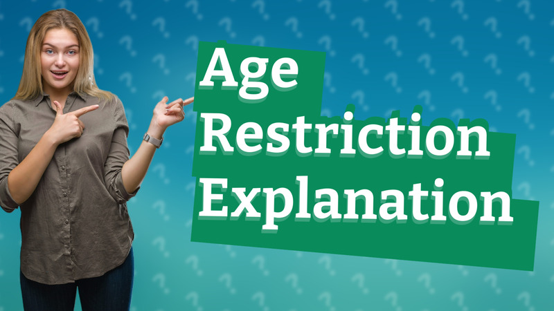 Age Restriction Explanation
