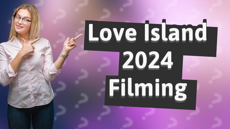 Love Island 2024 Filming