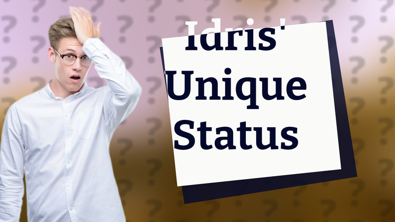 Idris' Unique Status