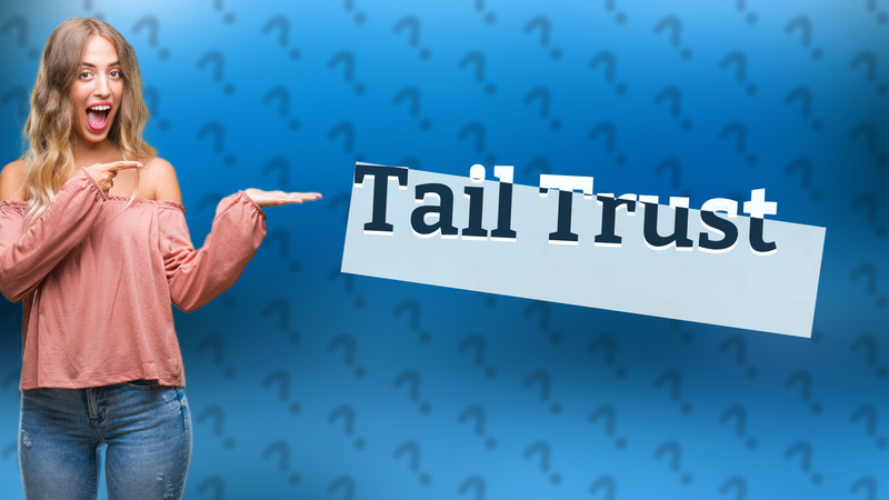 Tail Trust