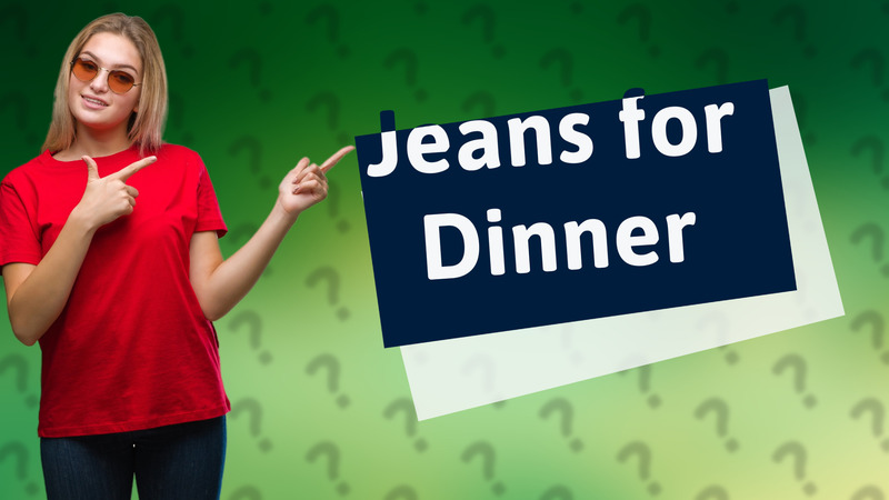 Jeans for Dinner