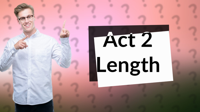 Act 2 Length