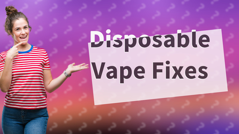 Disposable Vape Fixes