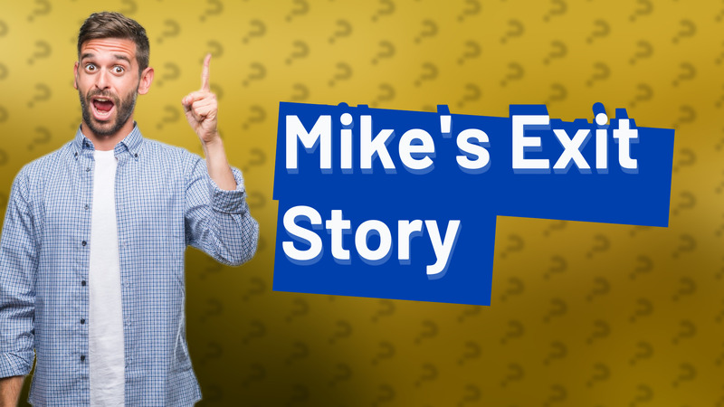 Mike's Exit Story