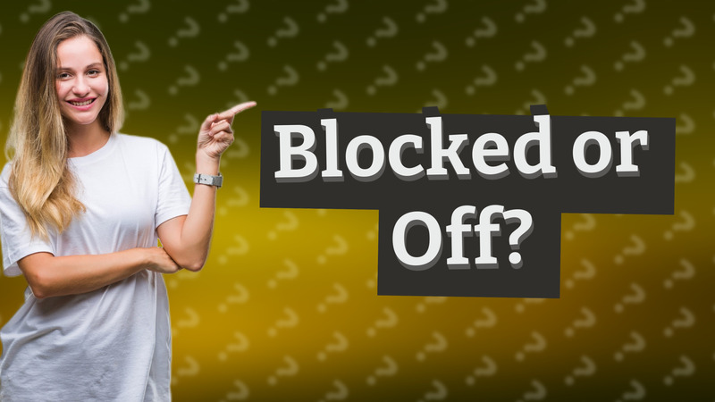 Blocked or Off?