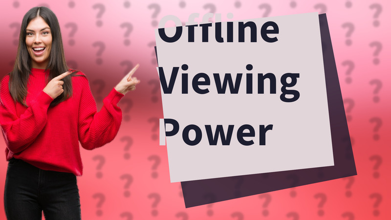 Offline Viewing Power