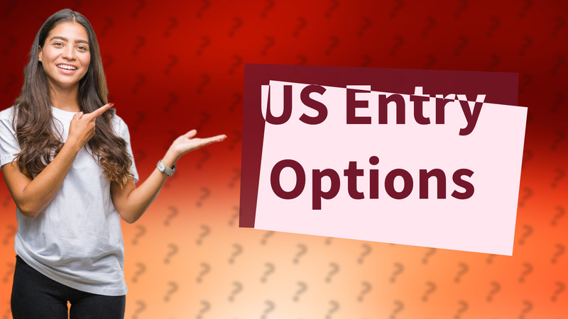US Entry Options