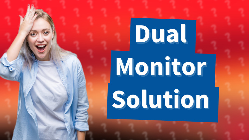 Dual Monitor Solution