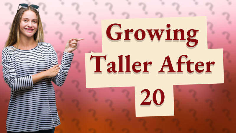 Growing Taller After 20
