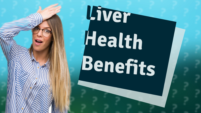 Liver Health Benefits