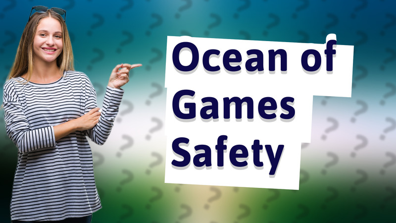 Ocean of Games Safety