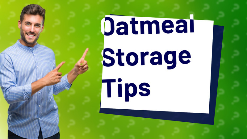 Oatmeal Storage Tips