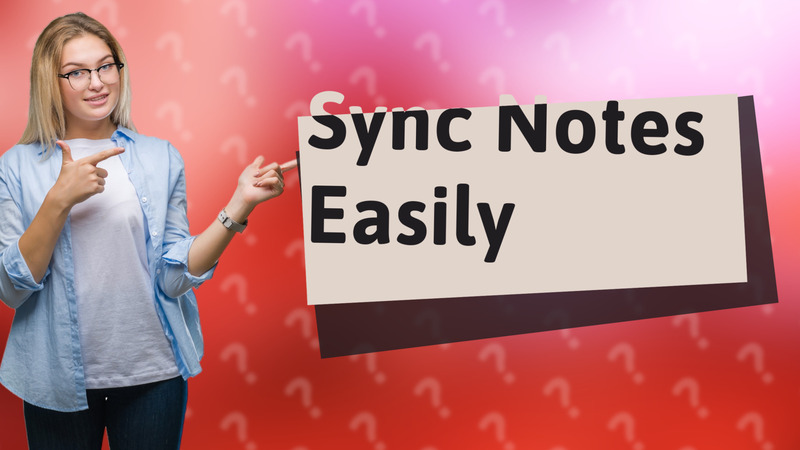 Sync Notes Easily