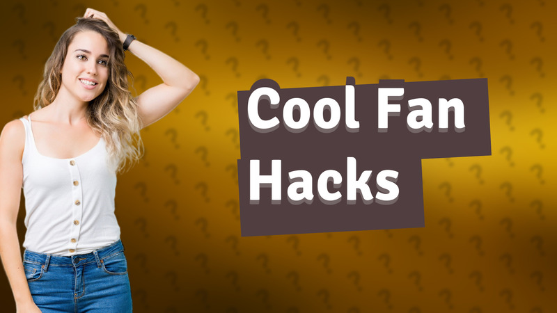 Cool Fan Hacks