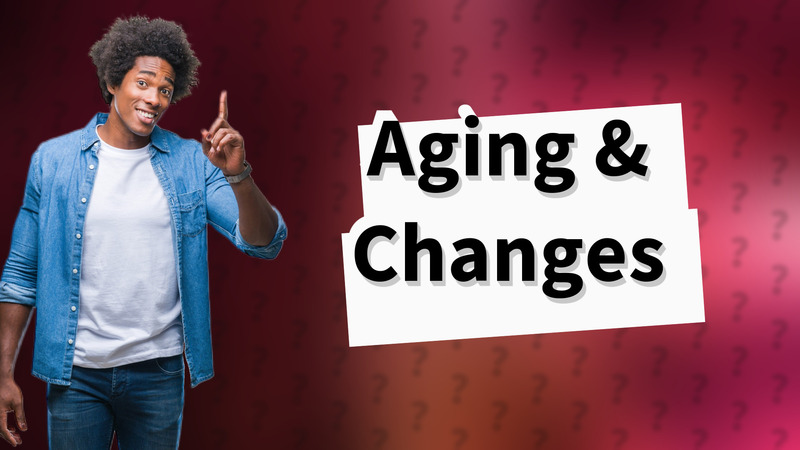 Aging & Changes