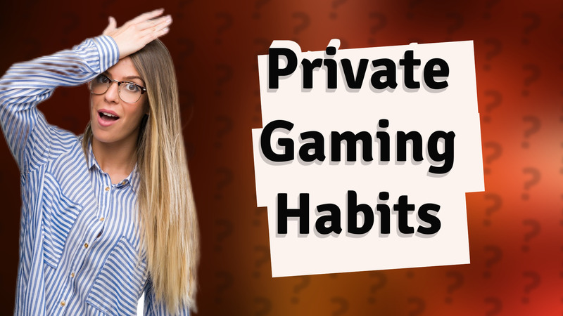 Private Gaming Habits