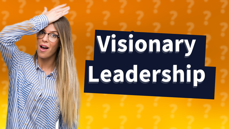 Visionary Leadership