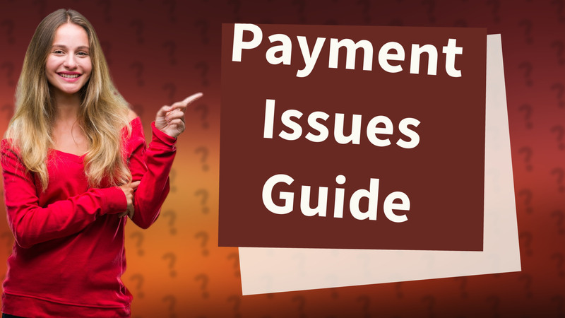 Payment Issues Guide