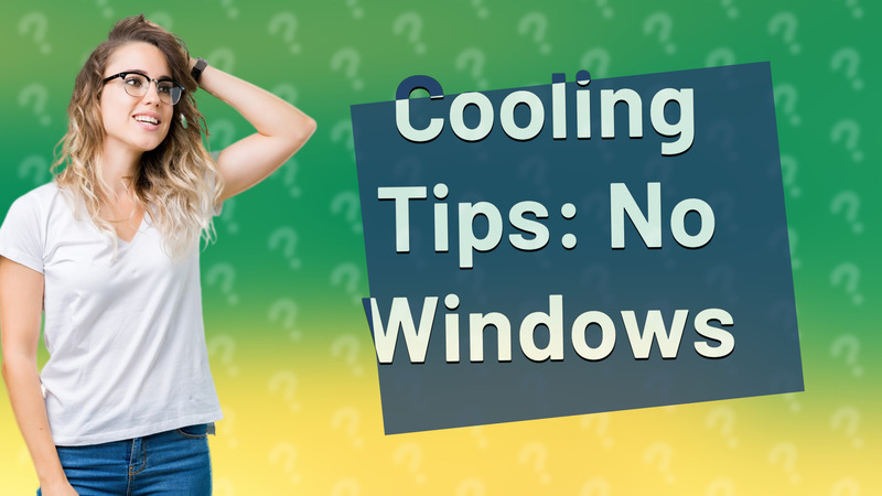 Cooling Tips: No Windows