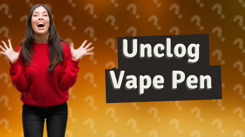 Unclog Vape Pen