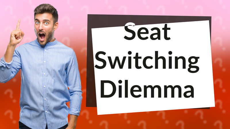 Seat Switching Dilemma