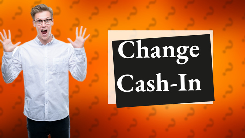 Change Cash-In