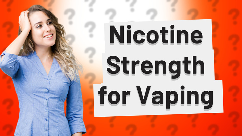 Nicotine Strength for Vaping