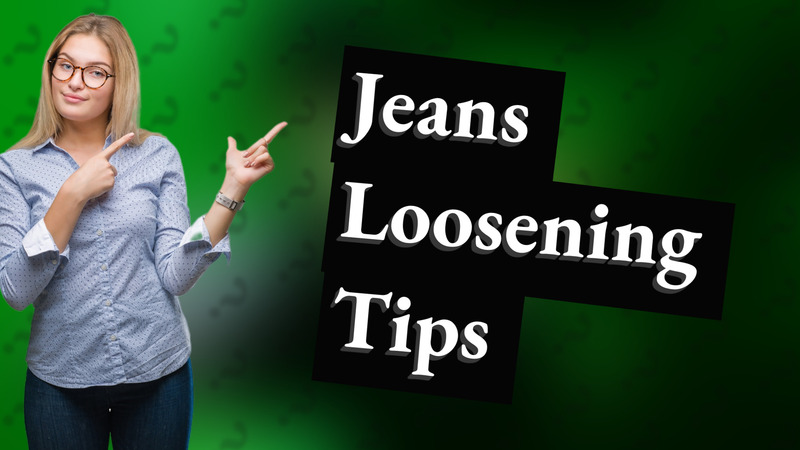 Jeans Loosening Tips