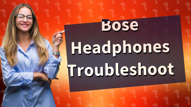 Bose Headphones Troubleshoot