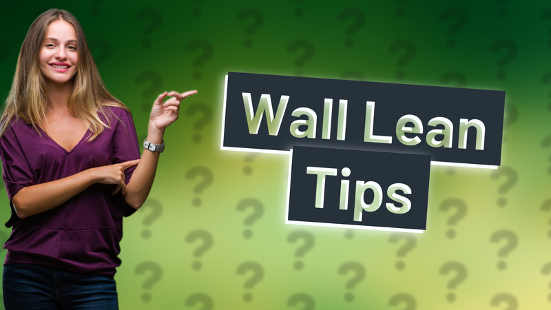 Wall Lean Tips