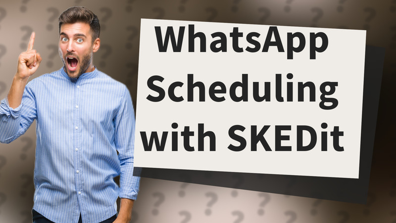 WhatsApp Scheduling with SKEDit