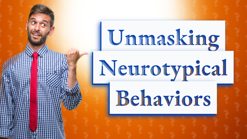 Unmasking Neurotypical Behaviors