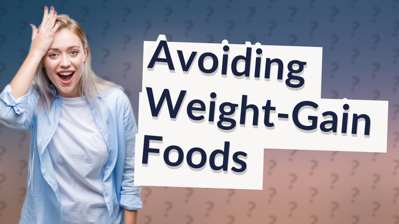 Avoiding Weight-Gain Foods