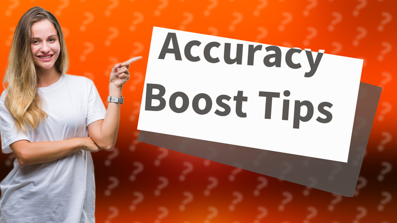 Accuracy Boost Tips